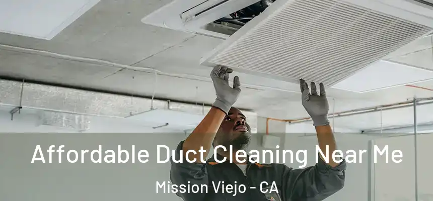  Affordable Duct Cleaning Near Me Mission Viejo - CA