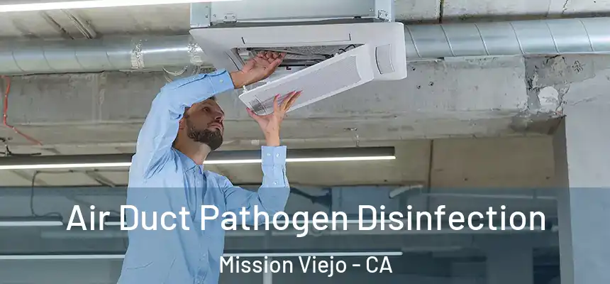  Air Duct Pathogen Disinfection Mission Viejo - CA