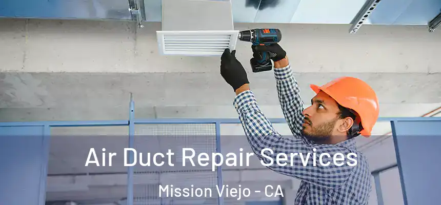 Air Duct Repair Services Mission Viejo - CA