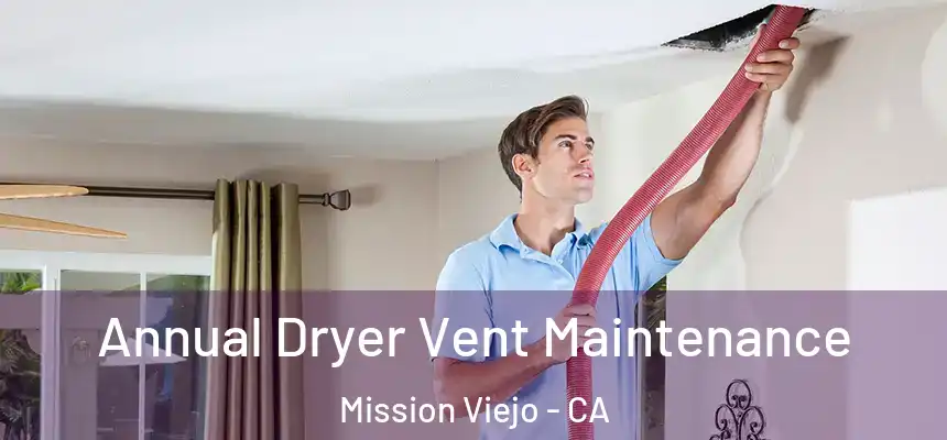  Annual Dryer Vent Maintenance Mission Viejo - CA