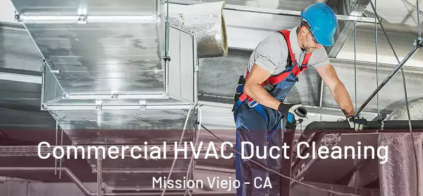 Commercial HVAC Duct Cleaning Mission Viejo - CA