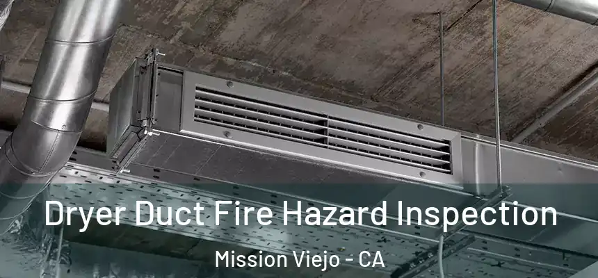 Dryer Duct Fire Hazard Inspection Mission Viejo - CA