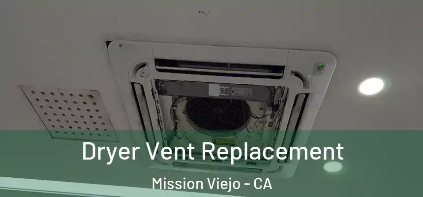 Dryer Vent Replacement Mission Viejo - CA