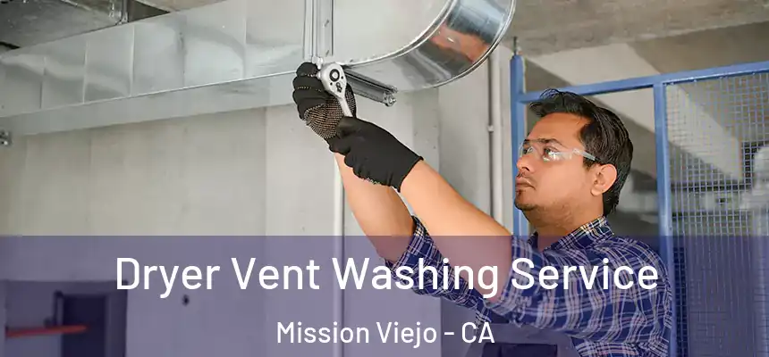  Dryer Vent Washing Service Mission Viejo - CA
