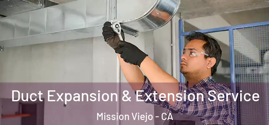 Duct Expansion & Extension Service Mission Viejo - CA