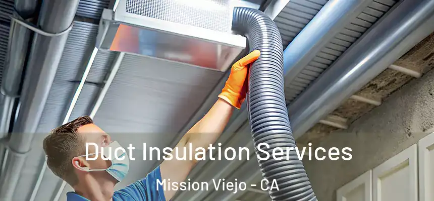 Duct Insulation Services Mission Viejo - CA