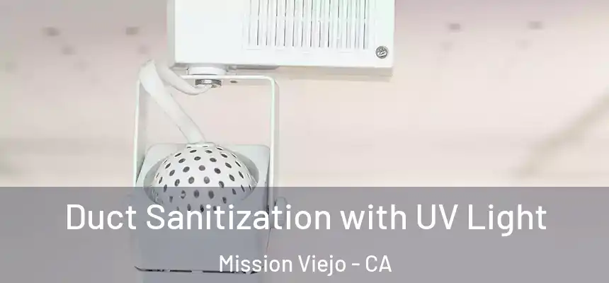  Duct Sanitization with UV Light Mission Viejo - CA
