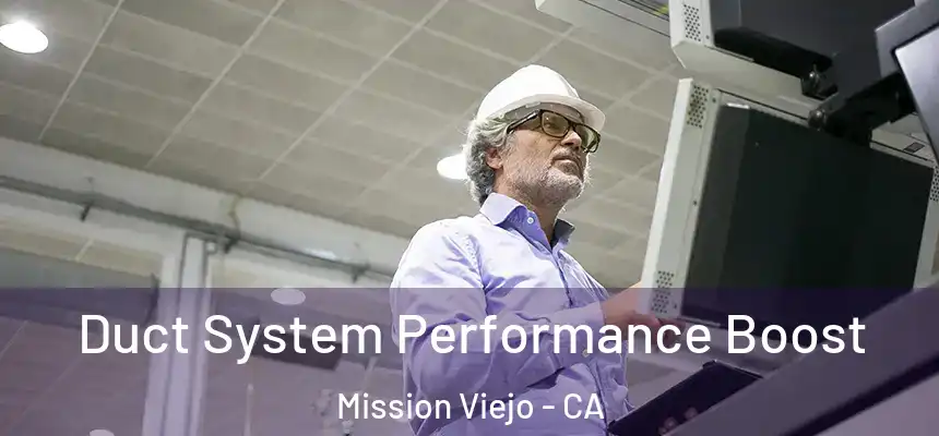 Duct System Performance Boost Mission Viejo - CA