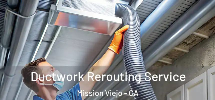 Ductwork Rerouting Service Mission Viejo - CA