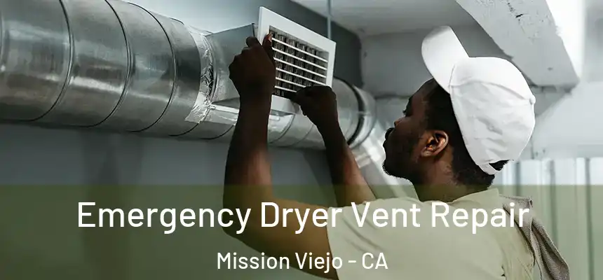 Emergency Dryer Vent Repair Mission Viejo - CA