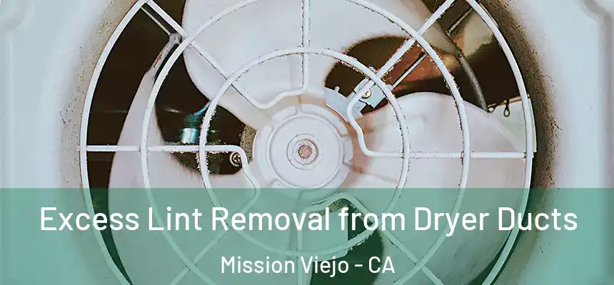  Excess Lint Removal from Dryer Ducts Mission Viejo - CA
