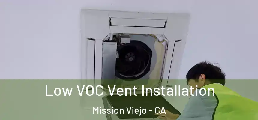  Low VOC Vent Installation Mission Viejo - CA