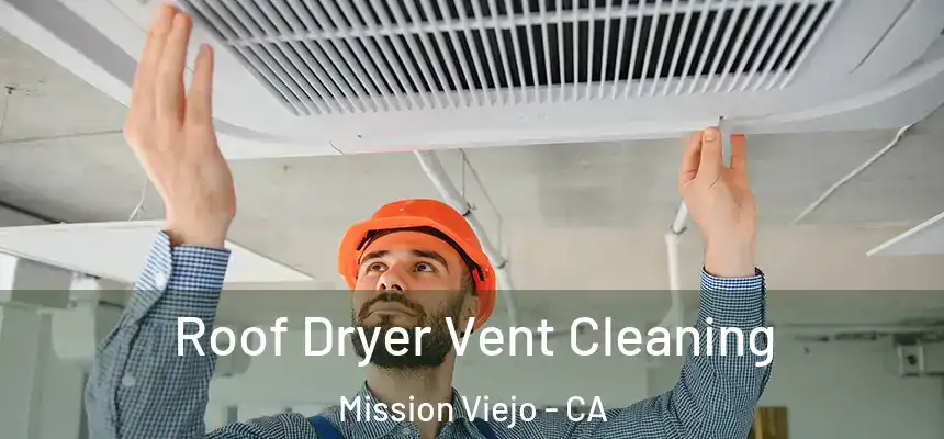  Roof Dryer Vent Cleaning Mission Viejo - CA