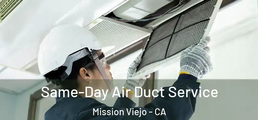  Same-Day Air Duct Service Mission Viejo - CA