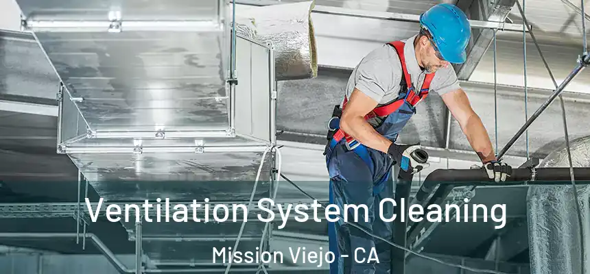 Ventilation System Cleaning Mission Viejo - CA
