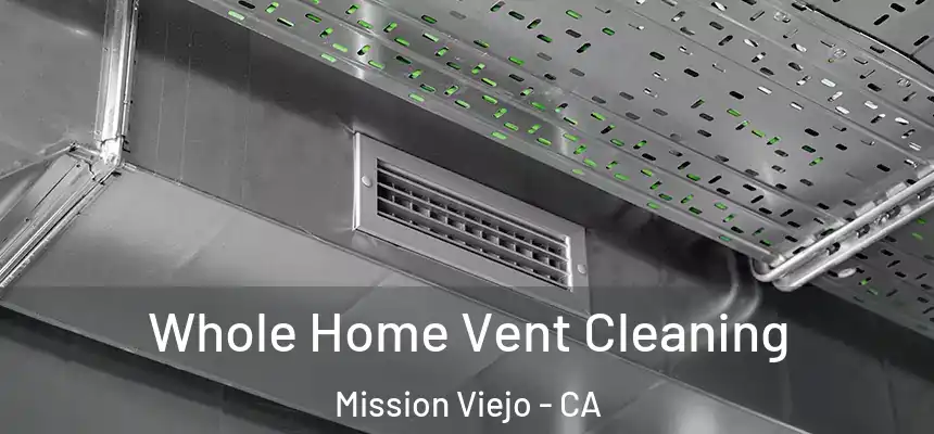  Whole Home Vent Cleaning Mission Viejo - CA