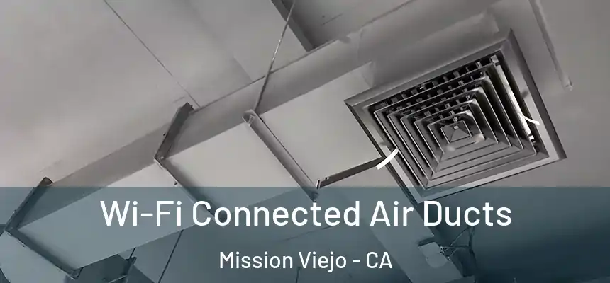  Wi-Fi Connected Air Ducts Mission Viejo - CA